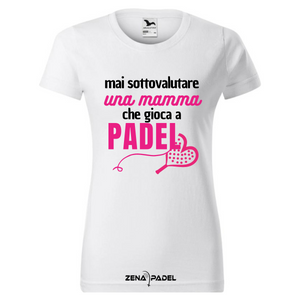 T-Shirt Cotone MAI SOTTOVALUTARE UNA MAMMA 02 - Zena Padel